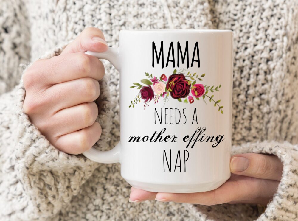 Mama Needs A Mother Effing Nap Funny Mug, New Mom Mother's Day Gift, Baby Shower Gift For Mom, Mugs