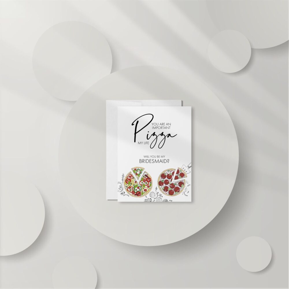Funny Bridesmaid Proposal Card, You Are An Important Pizza My Life Will Be Dt2443