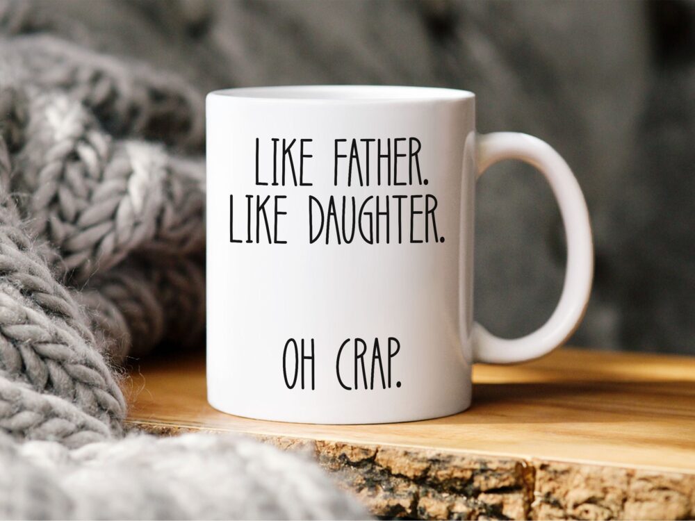 Fathers Day Gift From Daughter, Mug, Like Father Funny Father's Day Gift, Dad Father's Mug, For