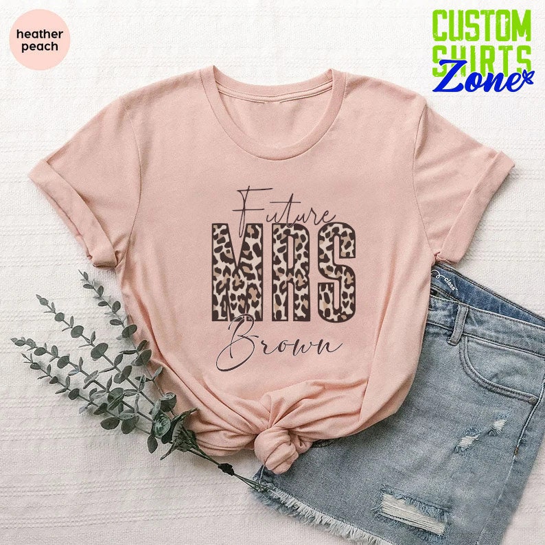 Engagement Gift, Custom Wedding Future Mrs. Shirt, Leopard Mrs, Bride T-Shirt, Tee, New Shirt, Bride To Be Gift