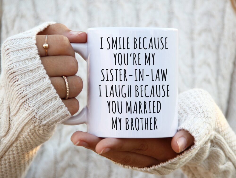 Sister in Law Mug Sister-In-Law Gift I Smile Because You're My Laugh You Married Brother Funny Coffee Cup